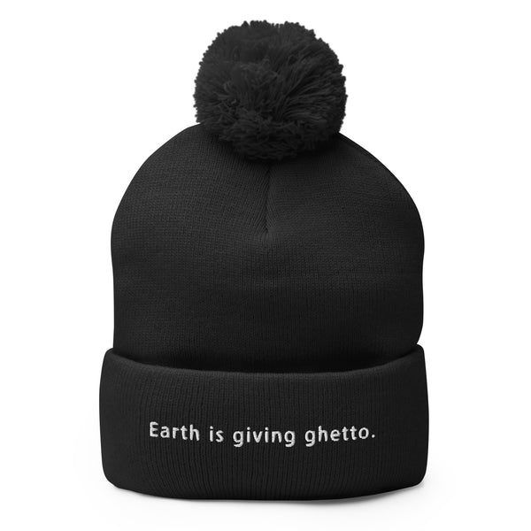 Earth is Giving Ghetto Pom-Pom Beanie